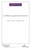 Michèle Cointe - La Photo au pied de la Lettre - Précédé de "Regard" de Philippe Tancelin.