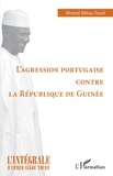 Ahmed Sékou Touré - L'agression portugaise contre la République de Guinée.