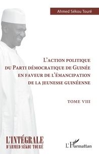 Ahmed Sékou Touré - L'action politique du Parti démocratique de Guinée en faveur de l'émancipation de la jeunesse guinéenne.
