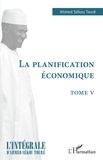 Ahmed Sékou Touré - La planification économique - Tome V.