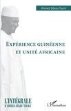 Ahmed Sékou Touré - Expérience guinéenne et unité africaine.