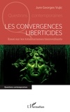Jure Georges Vujic - Les convergences liberticides - Essai sur les totalitarismes bienveillants.
