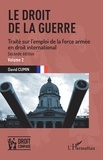 David Cumin - Le droit de la guerre - Traité sur l'emploi de la force armée en droit international Volume 2.