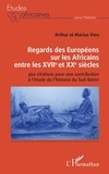 Arthur Vido et Marius Vido - Regards des Européens sur les Africains entre les XVIIe et XXe siècles - 360 citations pour une contribution à l'étude de l'histoire du Sud-Bénin.