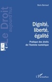Boris Barraud - Dignité, liberté, égalité - Pratique des droits de l'homme numérique.
