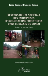 Isaac Bernard Ndoumbe Berock - Responsabilité sociétale des entreprises d'exploitations forestières dans le bassin du Congo - Enjeux et perspectives.