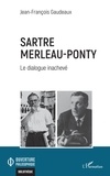 Jean-François Gaudeaux - Sartre Merleau-Ponty - Le dialogue inachevé.