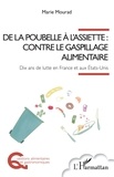 Marie Mourad - De la poubelle à l'assiette : contre le gaspillage alimentaire - Dix ans de lutte en France et aux Etats-Unis.