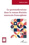 Abdelkrim Chidmi - Le postmodernisme dans le roman féminin marocain francophone.