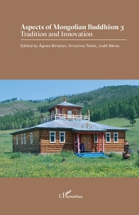 Agnes Birtalan et Krisztina Teleki - Aspects of Mongolian Buddhism - 3 Tradition and Innovation.