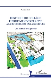 Gérald Sim - Histoire du collège Pierre Mendès France à la Rochelle de 1964 à nos jours - Une histoire de la priorité.