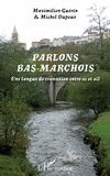 Maximilien Guérin et Michel Dupeux - Parlons bas-marchois - Une langue de transition entre oc et oïl.