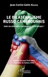 Jean Cottin Kouma - Le bilatéralisme russo-camerounais - Vers un véritable partenariat stratégique ?.