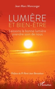 Jean-Marc Moncorger - Lumière et bien-être - Laissons la bonne lumière prendre soin de nous.