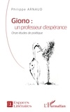 Philippe Arnaud - Giono : un professeur d'espérance - Onze études de poétique.