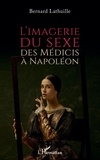 Bernard Lathuille - L'imagerie du sexe - Des Médicis à Napoléon.