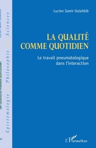 Lucien-Samir Oulahbib - La qualité comme quotidien - Le travail pneumatologique dans l'interaction.