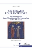 Thomas Rodot - Un regard pour entendre - Sourds et surdité dans l'Occident du Bas Moyen Age (XIIIe-XVe siècles).