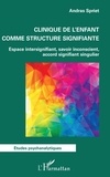 Andras Spriet - Clinique de l'enfant comme structure signifiante - Espace intersignifiant, savoir inconscient, accord signifiant singulier.