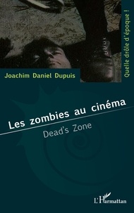 Joachim Daniel Dupuis - Les zombies au cinéma - Dead's Zone.