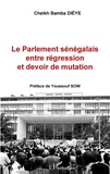 Cheikh Bamba Dièye - Le Parlement sénégalais entre régression et devoir de mutation.