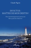 Claude Pigeon - Invictus : maître de mon destin ! - Plan de développement personnel - Mon guide de rédaction.