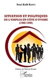 Paul Koffi Koffi - Situation et Politiques de l'emploi en Côte d'Ivoire (1980-1990).