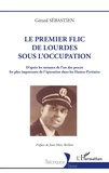 Gérard Sebastien - Le premier flic de Lourdes sous l'Occupation - D'après les minutes de l'un des procès les plus importants de l'épuration dans les Hautes-Pyrénées.