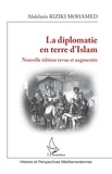 Mohamed Abdelaziz Riziki - La diplomatie en terre d'Islam - Nouvelle édition revue et augmentée.
