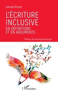 Samuel Drouin - L'écriture inclusive en définitions et en arguments.