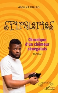 Diallo aliou Ka - Spiraleries - Chronique d'un chômeur sénégalais - Théâtre.