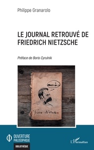 Philippe Granarolo - Le Journal retrouvé de Friedrich Nietzsche.