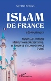 Gérard Fellous - Islam de France - Géopolitique tome 1, Nouvelle et unique institution représentative : Le Forum de l'Islam de France (FORIF).