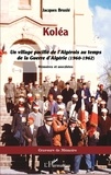 Jacques Bruslé - Koléa - Un village pacifié de l'Algérois au temps de la Guerre d'Algérie (1960-1962).