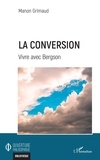 Manon Grimaud - La conversion - Vivre avec Bergson.