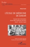 Mody Kanté - L'école de médecine de Dakar - Creuset de la formation d'une élite médicale africaine (1918  années 1950).