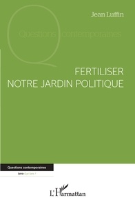 Jean Luffin - Fertiliser notre jardin politique.