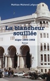 Mathias-Muhend Lefgoum - La blancheur souillée - Alger 1950 - 1962.