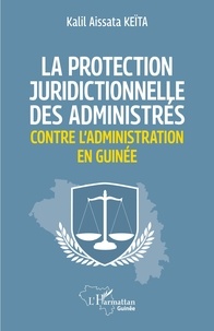  XXX - La protection juridictionnelle des administrés contre l'administration en Guinée.