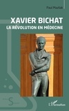 Paul Mazliak - Xavier Bichat - La révolution en médecine.