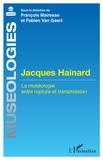 François Mairesse et Fabien Van Geert - Jacques Hainard - La muséologie entre rupture et transmission.