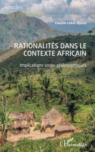 Mputu faustin Lekili - Rationalités dans le contexte africain - Implications socio-philosophiques.