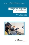 Pascal Laborderie et Dounia Mimouni-meslem - Images de migrants - Education, médiation et réception audiovisuelles.