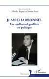 Gilles Le Béguec et Jérôme Pozzi - Jean Charbonnel - Un intellectuel gaulliste en politique.