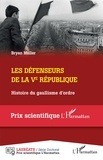 Bryan Muller - Les défenseurs de la Ve République (1968-1981) - Histoire du gaullisme d'ordre.