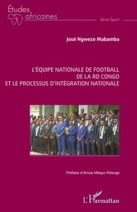 Mabamba josé Ngweze - L’équipe nationale de football  de la RD Congo et le processus d’intégration nationale.