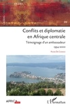 Coninck frank De - Conflits et diplomatie en Afrique Centrale - 99 Témoignage d'un ambassadeur 1994-2000.