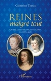 Catherine Toesca - Reines malgré tout - Un siècle de régence en France de 1559 à 1659.