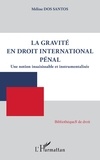 Méline Dos Santos - La gravité en droit international pénal - Une notion insaisissable et instrumentalisée.