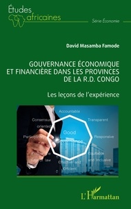 Famode david Masamba - Gouvernance économique et financière dans les provinces de la R.D Congo - Les leçons de l'expérience.